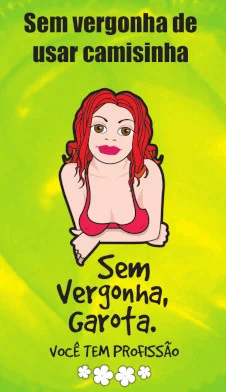Campanha Maria Sem Vergonha, do Ministério da Saúde. Campanha Profissionais do Sexo: Sem vergonha, garota. Você tem profissão.